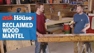 How to Turn a Reclaimed Beam into a Fireplace Mantel | Ask This Old House