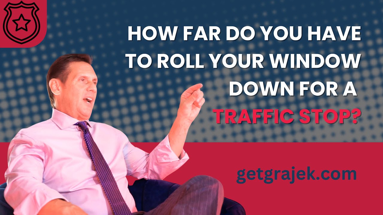 How far do you HAVE to roll your window down for a Traffic Stop?