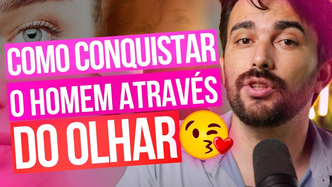 COMO CONQUISTAR O HOMEM ATRAVÉS DO OLHAR