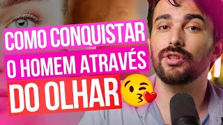 COMO CONQUISTAR O HOMEM ATRAVÉS DO OLHAR