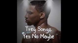 Trey Songz   Yes No Maybe Lyrics
