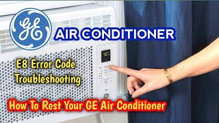 How do I Fix error E8 on my GE air conditioner? | How do you reset a GE air conditioner? | GE AC