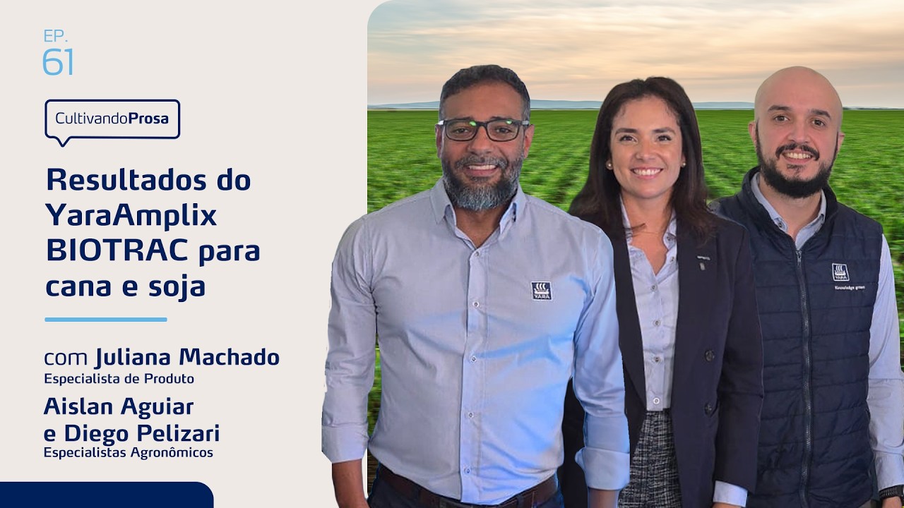 Resultados do YaraAmplix BIOTRAC para cana e soja | Cultivando Prosa EP. 61