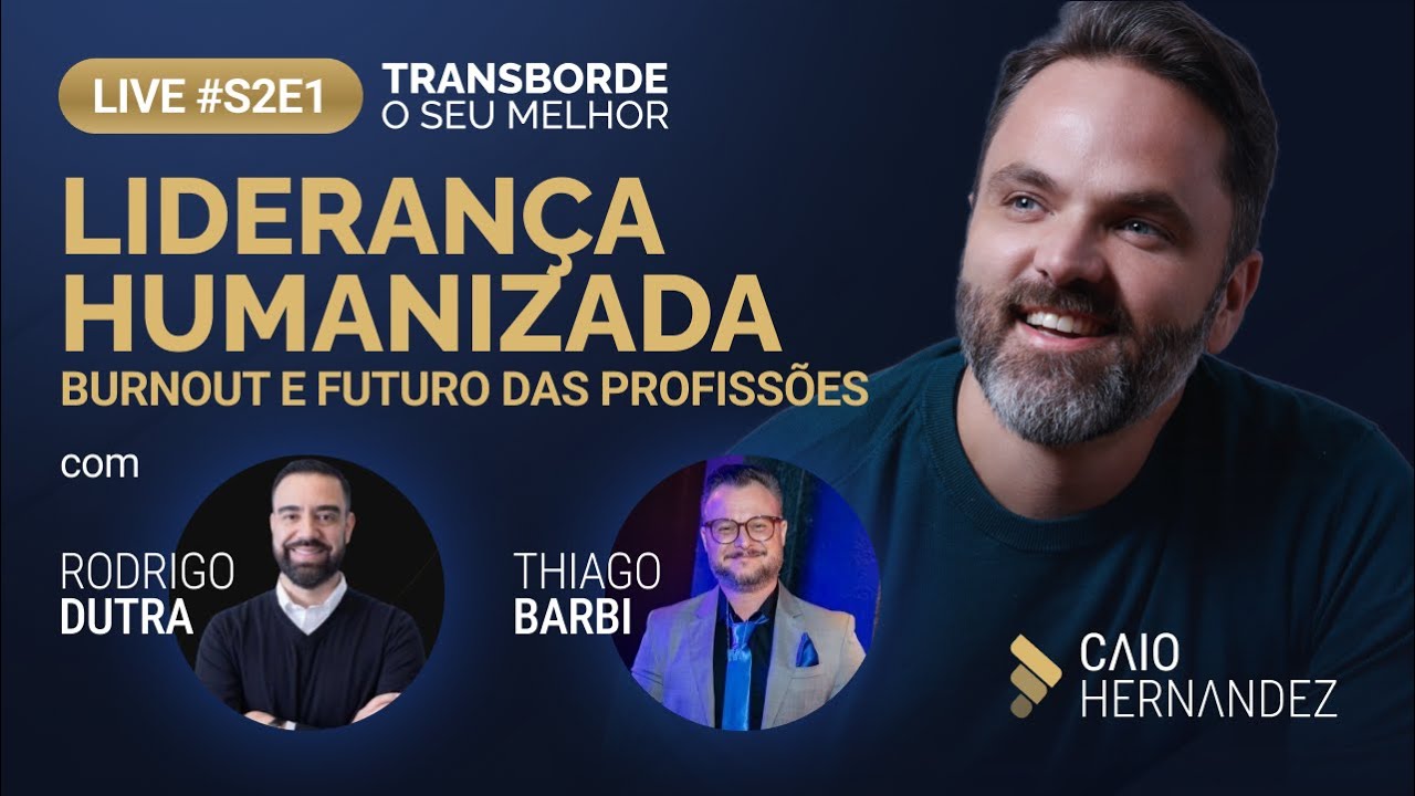 Liderança Humanizada | Burnout | Futuro das Profissões | Caio Hernandez