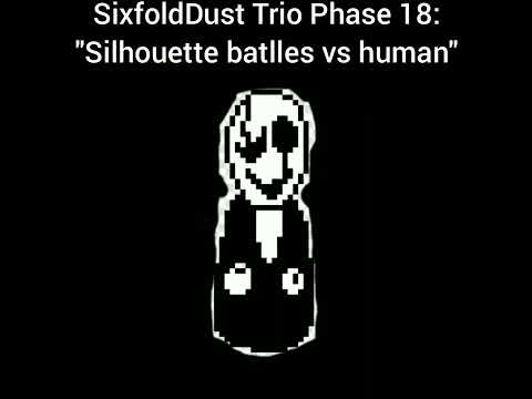 SixfoldDust Trio Phase 18: - "Silhouette batlles versus human"