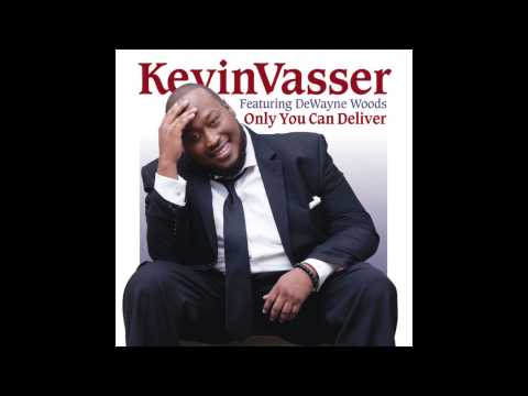 Kevin Vasser - Only You Can Deliver (feat. DeWayne Woods)