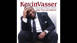 Kevin Vasser - Only You Can Deliver (feat. DeWayne Woods)