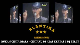 Download lagu BLANTIKA • BUKAN CINTA BIASA - CINTAKU DI ATAS KERTAS | DJ BELLY | Nostalgia mp3