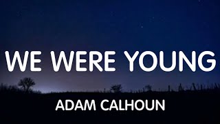 Adam Calhoun - We Were Young (Lyrics) New Song