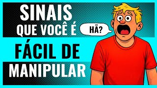 Psicólogos Afirmam esses 7 Sinais são de uma Pessoa Fácil de Manipular