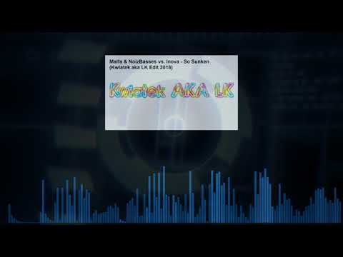 Malfa & NoizBasses vs. Inova - So Sunken (Kwiatek aka LK Edit 2018)