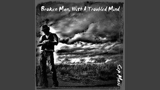 Broken Man, With A Troubled Mind Music Video