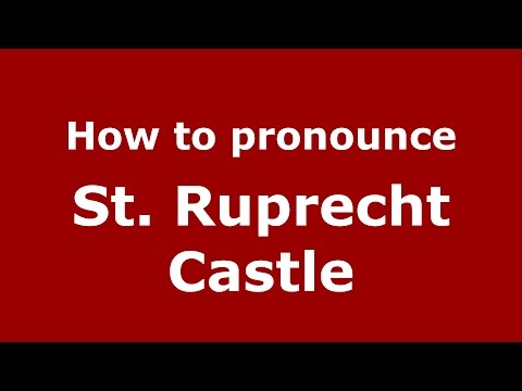 How to pronounce St. Ruprecht Castle (Germany/German) - PronounceNames.com