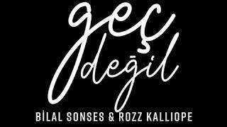 Bilal Sonses-Rozz Kalliope Geç Değil(24 Temmuz&#39;da Yayında)