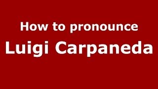 How to pronounce Luigi Carpaneda