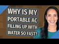 Why is my portable AC filling up with water so fast?