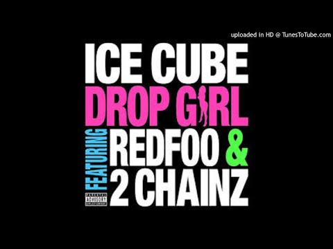 ice cube -  drop girl ft. redfoo, 2 chainz