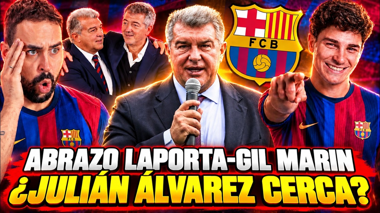 🚨ABRAZO entre LAPORTA y GIL MARIN ¿JULIÁN ÁLVAREZ MÁS CERCA? - El BARÇA NO se OLVIDA de su FICHAJE