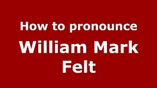 How to pronounce William Mark Felt