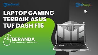 Laptop Gaming Terbaik, Asus TUF Dash F15 Mulai Dijual di Indonesia, Harga Mulai Rp 16 Jutaan