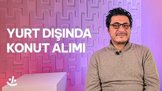 Mert Başaran'a sorduk: Yurt dışında gayrimenkul alımının avantajları v