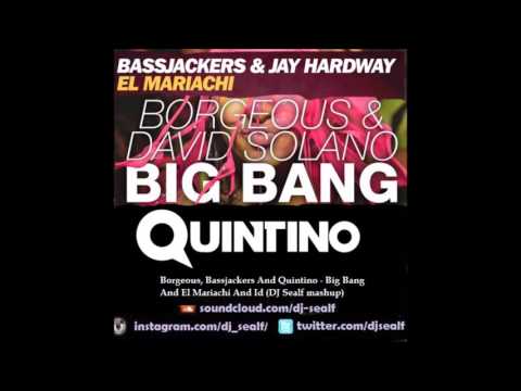 Borgeous, Bassjackers And Quintino - Big Bang, El Mariachi And Id (DJ Sealf mashup)