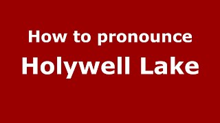 How to pronounce Holywell Lake