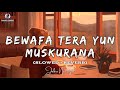 BEWAFA TERA YUN MUSKURANA (Slowed + Reverb) - Jubin Nautiyal | Full Song | Bollywood Lofi Remix