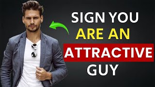 20 signs you are an attractive guy