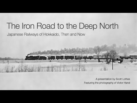 The Iron Road to the Deep North: Japanese Railways of Hokkaido, Then and Now