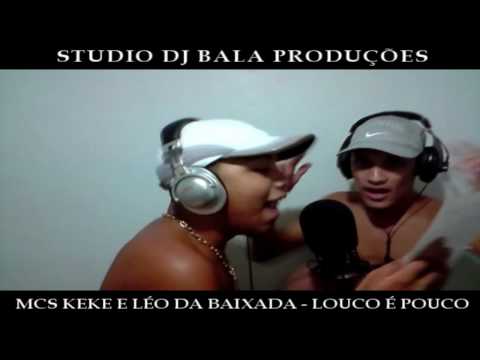 MCS KEKE E LÉO DA BAIXADA - LOUCO É POUCO (STUDIO DJ BALA)