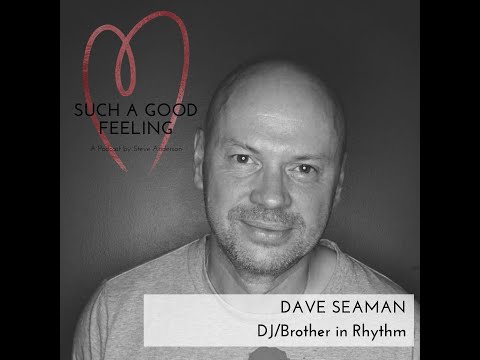 Such A Good Feeling Podcast - Episode 1 -  Interview with Dave Seaman (Brothers In Rhythm/DJ)