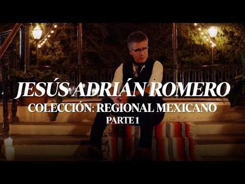 Jesús Adrián Romero - Colección Regional Mexicano (Parte 1)