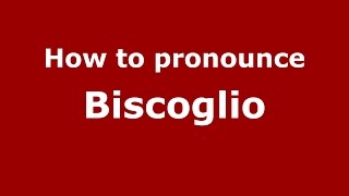How to pronounce Biscoglio