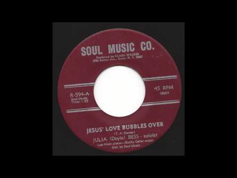 Julia (Doyle) Bess - Jesus' Love Bubbles Over - '68 Gospel on Soul Music Co.