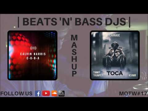 Calvin Harris, Carnage, Timmy Trumpet & KSHMR - C.U.B.A. vs Toca [MOTW#17]