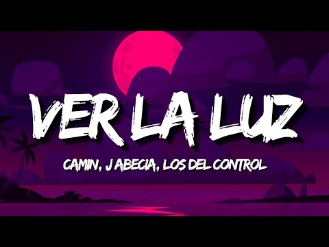 Camin, J Abecia, Los Del Control - Ver La Luz (Letra/Lyrics)