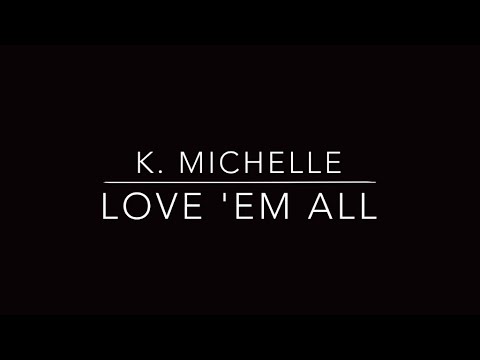Love 'Em All - K. Michelle