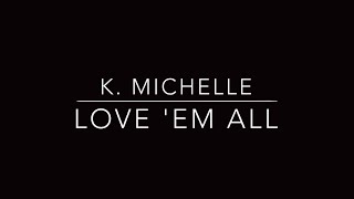 Love &#39;Em All - K. Michelle