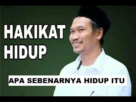 HAKIKAT HIDUP, APA SEBENARNYA HIDUP ITU - Gus Baha