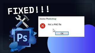 NOT A PNG FILE IN PHOTOSHOP ERROR