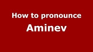 How to pronounce Aminev