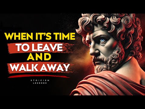 When It's Time To Leave and Walk Away - Marcus Aurelius Stoicism Legends