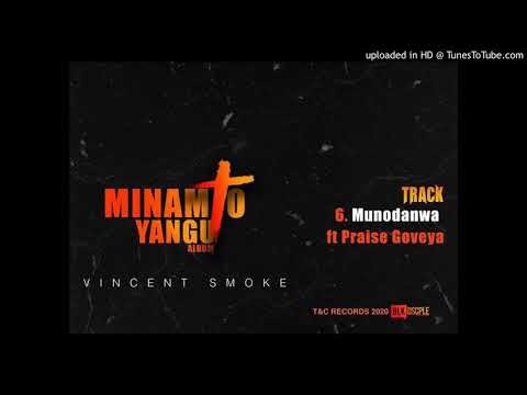 VINCENT SMOKE - MUNODANWA ft Minister Praise Goveya