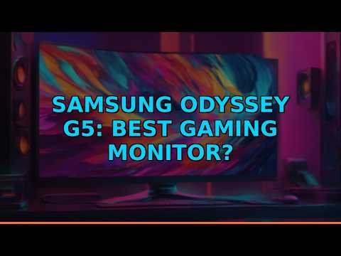 Samsung Odyssey G5: Best Gaming Monitor?