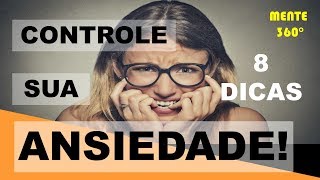 CONTROLE SUA  ANSIEDADE - VEJA 8 DICAS PODEROSAS