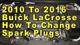 2010 To 2016 Buick LaCrosse How To Change Spark Plugs With Part Numbers