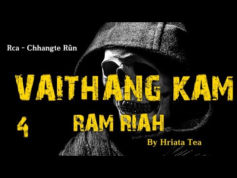 VAITHANG KAM RAM RIAH - 4 || Ziaktu : Hriata Tea