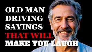 The Funniest Old Man Sayings About Driving | Fabulous Quotes