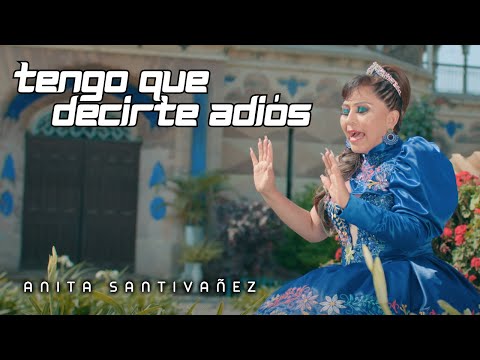 Anita Santivañez - Tengo que decirte adiós (Video Oficial)